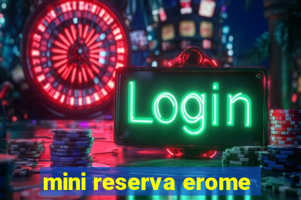 mini reserva erome